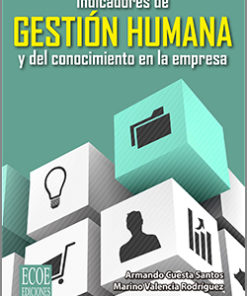 Indicadores de gestión humana y del conocimiento en la empresa - 1ra Edición