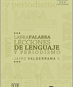 Labra palabras lecciones de lenguaje y periodismo - 1ra Edición