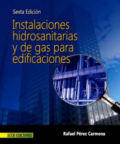 Instalaciones hidrosanitarias y de gas para edificaciones - 6ta edicion